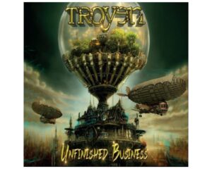 Troyen – Unfinished Business